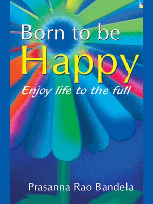 cover image of Born to be Happy Enjoy Life to the full by Prasanna Rao Bandela